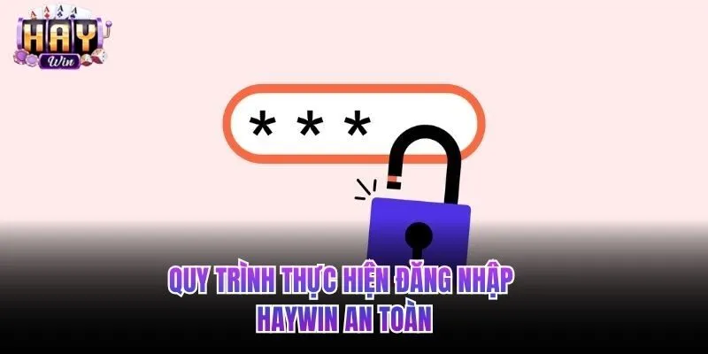 Quy trình đăng nhập HAYWIN an toàn