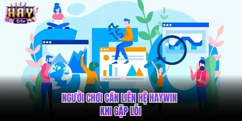 Người chơi khi gặp lỗi cần liên hệ HAYWIN 