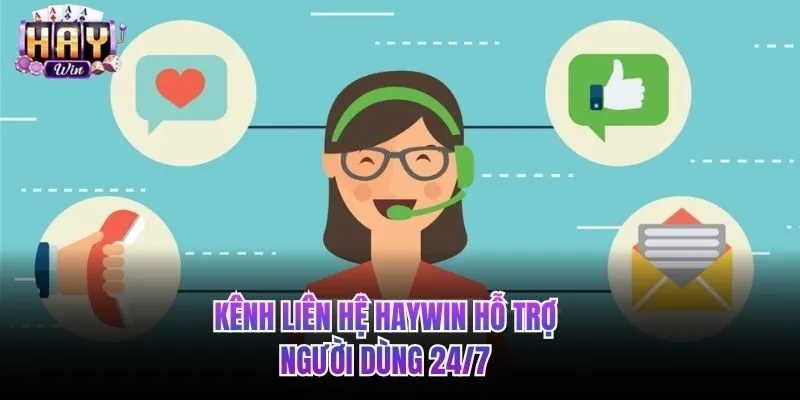 Kênh liên hệ HAYWIN hỗ trợ 24/7