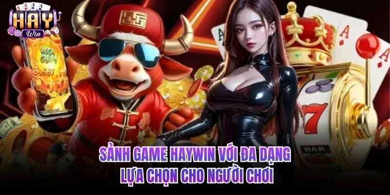 Sảnh game HAYWIN với đa dạng cho người chơi