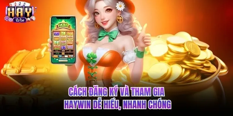 Cách đăng ký và tham gia HAYWIN nhanh chóng